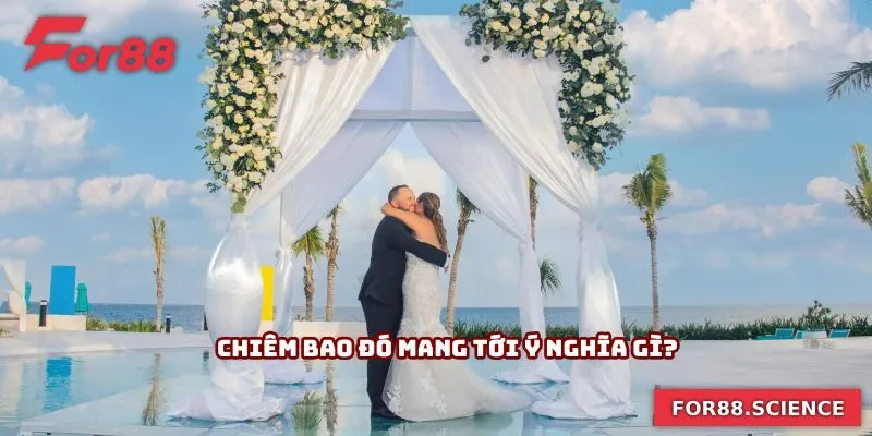 Mơ Thấy Đám Cưới - Gợi Mở Những Con Số Mang Lại Tài Lộc Chiêm bao đó mang tới ý nghĩa gì?