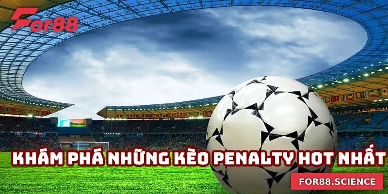 Kèo Penalty - Kinh Nghiệm Đặt Kèo Tại For88 Thắng Lớn Khám phá những kèo Penalty hot nhất