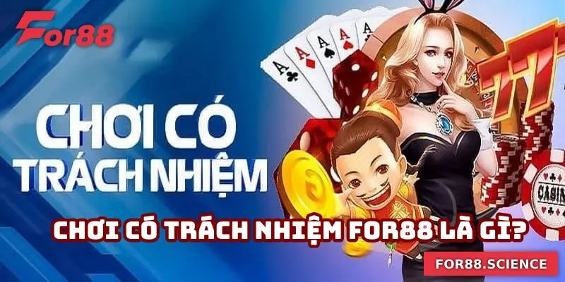 Tham gia chơi có trách nhiệm For88 là gì?