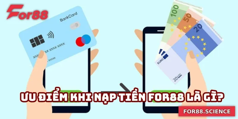 Nạp Tiền For88 Nhanh Chóng Và An Toàn Chỉ Trong Vài Phút Ưu điểm khi nạp tiền For88 là gì?